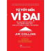 Từ tốt đến vĩ đại - Jim Collins
